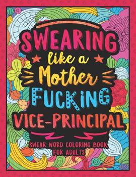 Paperback Swearing Like a Motherfucking Vice-Principal: Swear Word Coloring Book for Adults with Assistant Principal Related Cussing Book