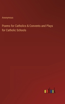 Hardcover Poems for Catholics & Convents and Plays for Catholic Schools Book