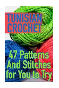 Paperback Tunisian Crochet: 47 Patterns And Stitches for You to Try: (Crochet Patterns, Crochet Stitches) Book