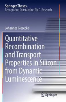 Paperback Quantitative Recombination and Transport Properties in Silicon from Dynamic Luminescence Book