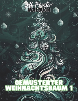 Gemusterter Weihnachtsbaum 1: 50 kunstvolle Weihnachtsbaum-Motive für kreative Entspannung (German Edition)