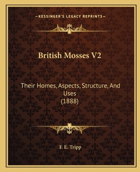 Paperback British Mosses V2: Their Homes, Aspects, Structure, And Uses (1888) Book