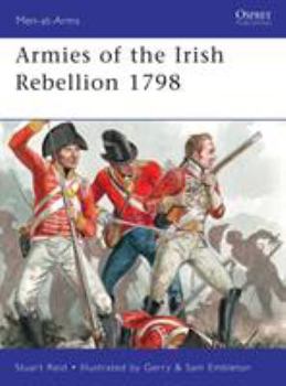 Armies of the Irish Rebellion 1798 - Book #472 of the Osprey Men at Arms
