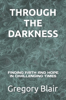 Paperback Through the Darkness: Finding Faith and Hope in Challenging Times Book