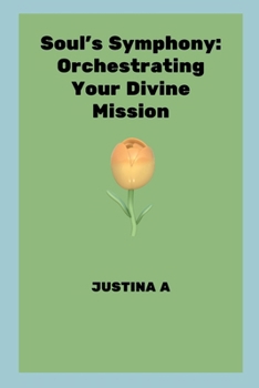 Paperback Soul's Symphony: Orchestrating Your Divine Mission Book