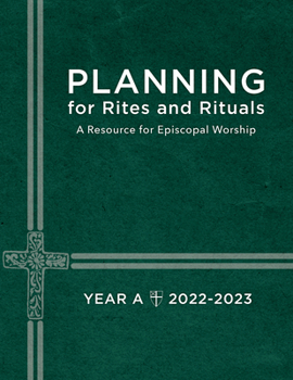 Paperback Planning for Rites and Rituals: A Resource for Episcopal Worship Year A: 2022-2023 Book