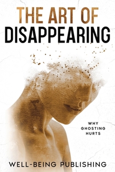 Paperback The Art of Disappearing: Why Ghosting Hurts Book