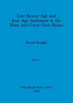 Paperback Late Bronze Age and Iron Age Settlement in the Nene and Great Ouse Basins, Part i Book