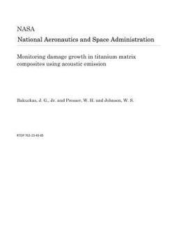 Paperback Monitoring Damage Growth in Titanium Matrix Composites Using Acoustic Emission Book
