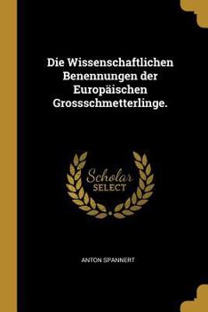 Paperback Die Wissenschaftlichen Benennungen der Europäischen Grossschmetterlinge. [German] Book