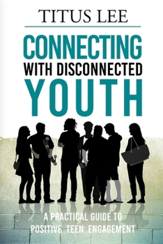 Paperback Connecting with Disconnected Youth: A Practical Guide To Positive Teen Engagement Book