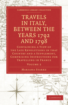 Paperback Travels in Italy, Between the Years 1792 and 1798, Containing a View of the Late Revolutions in That Country: Also a Supplement, Comprising Instructio Book