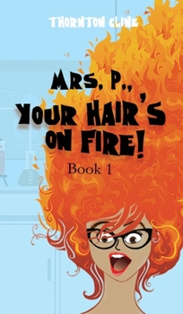 Hardcover Mrs. P., Your Hair's On Fire!: Your Hair's On Fire: Your Hair's On Fire Book
