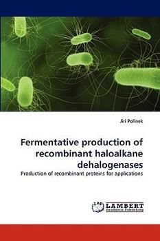 Paperback Fermentative production of recombinant haloalkane dehalogenases Book
