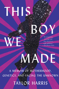 Paperback This Boy We Made: A Memoir of Motherhood, Genetics, and Facing the Unknown Book