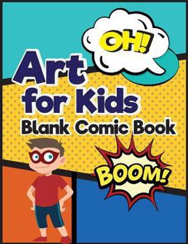 Paperback Art for Kids Blank Comic Book: Art for kids comic strips - Comic Book Drawing Templates (Large Print 8.5"x 11" 120 Pages) Book