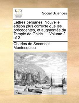 Paperback Lettres Persanes. Nouvelle Edition Plus Correcte Que Les Precedentes, Et Augmentee Du Temple de Gnide. ... Volume 2 of 2 [French] Book