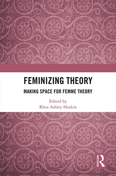 Paperback Feminizing Theory: Making Space for Femme Theory Book