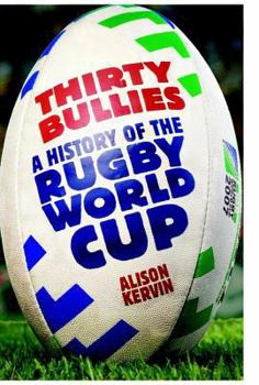 Hardcover Thirty Bullies: A History of the Rugby World Cup Book