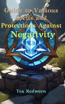 Paperback Guide to Various Spells and Protections Against Negativity: Practical Guide Book