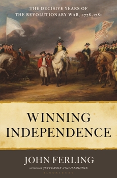 Hardcover Winning Independence: The Decisive Years of the Revolutionary War, 1778-1781 Book
