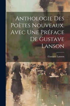 Paperback Anthologie des Poètes Nouveaux. Avec une Préface de Gustave Lanson [French] Book