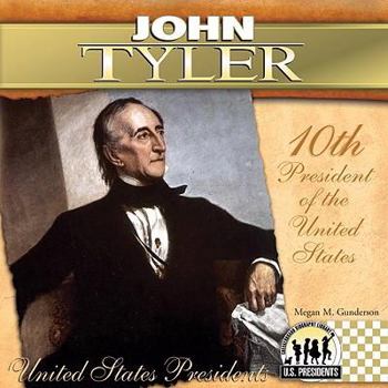 John Tyler: 10th President of the United States - Book #10 of the United States Presidents