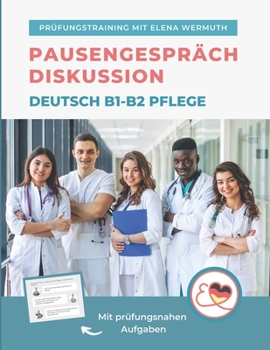 Paperback Diskussion Pausengespräch Deutsch B1-B2 Pflege: Prüfungstraining mit Elena Wermuth [German] Book