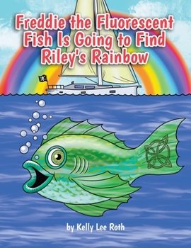 Paperback Freddie the Fluorescent Fish Is Going to Find Riley's Rainbow Book