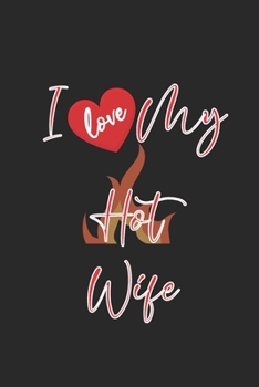 Happy valentine's day journal / notebook : I Love My  Hot wife ( funny notebook quotes ): valentines day wife Notebook |6x9 (120 pages) Blank Lined Journal For wife,  birthday gifts