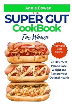 The Super Gut Cookbook for Women: 28 days meal plan to lose weight and restore your optimal health