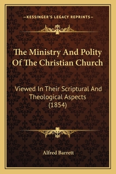 Paperback The Ministry And Polity Of The Christian Church: Viewed In Their Scriptural And Theological Aspects (1854) Book