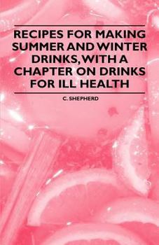 Paperback Recipes for Making Summer and Winter Drinks, with a Chapter on Drinks for Ill Health Book