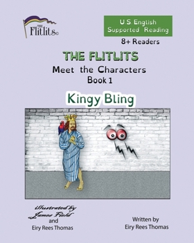 Paperback THE FLITLITS, Meet the Characters, Book 1, Kingy Bling, 8+Readers, U.S. English, Supported Reading: Read, Laugh, and Learn Book