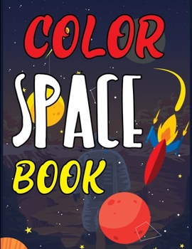 Color Space Book: Space Coloring Book For Kids, The Outer Space Adult Coloring Book