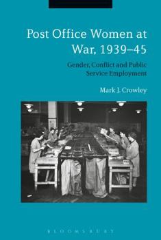 Post Office Women at War, 1939–45: Gender, Conflict and Public Service Employment