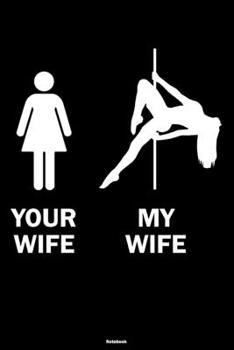 Paperback Your Wife My Wife Notebook: Funny Pole Dance Journal Dancer Composition Book Pole Dancing Fitness Gift Book