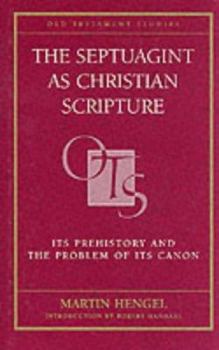 The Septuagint as Christian Scripture: Its Prehistory and the Problem of Its Canon