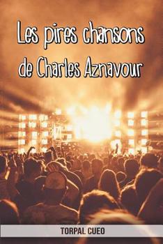 Paperback Les pires chansons de Charles Aznavour: Carnet fantaisie pour les fans du chanteur. Une id?e cadeau originale pour une blague d'anniversaire sympa ? h [French] Book