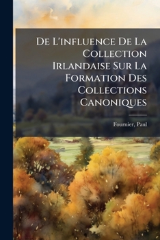 Paperback De L'influence De La Collection Irlandaise Sur La Formation Des Collections Canoniques [French] Book