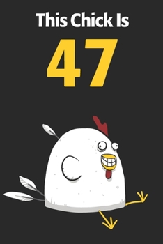 This Chick Is 47: Cute 47th Birthday 122 Page Diary Journal Notebook Planner Gift For Chicken Lovers