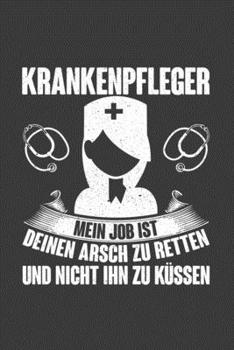 Krankenpfleger Mein Job ist deinen Arsch zu retten und nicht ihn zu küssen: Jahres-Kalender für das Jahr 2020 Terminplaner Organizer (German Edition)
