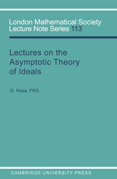 Lectures on the Asymptotic Theory of Ideals (London Mathematical Society Lecture Note Series) - Book #113 of the London Mathematical Society Lecture Note