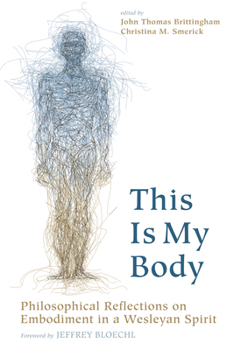 Paperback This Is My Body: Philosophical Reflections on Embodiment in a Wesleyan Spirit Book