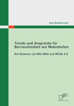 Paperback Trends und Ansprüche für Barrierefreiheit von Webinhalten: Die Relevanz von WAI-ARIA und WCAG 2.0 [German] Book