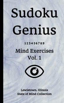 Paperback Sudoku Genius Mind Exercises Volume 1: Lewistown, Illinois State of Mind Collection Book