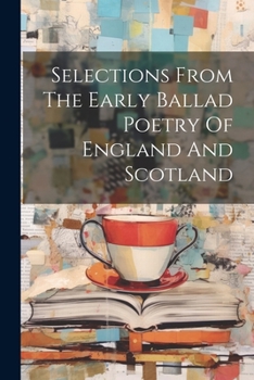 Paperback Selections From The Early Ballad Poetry Of England And Scotland Book