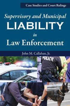 Paperback Supervisory and Municipal Liability in Law Enforcement: Case Studies & Court Rulings Book