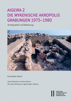 Aigeira 2. Die Osterreichischen Ausgrabungen Von Aigeira in Achaia: Die Mykenische Akropolis. Grabungen 1975-1980: Stratigraphie Und Bebauung. Unter M