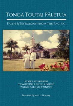 Hardcover Tonga Toutai Pāletu'a: Faith and Testimony from the Pacific Book